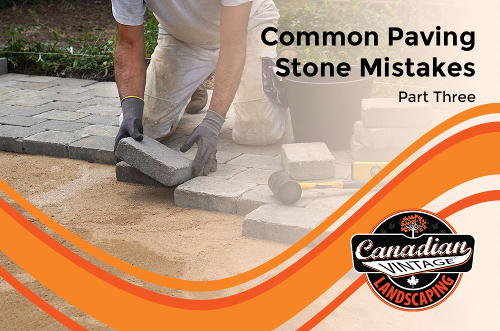 Common Paving Stone Mistakes Part 3